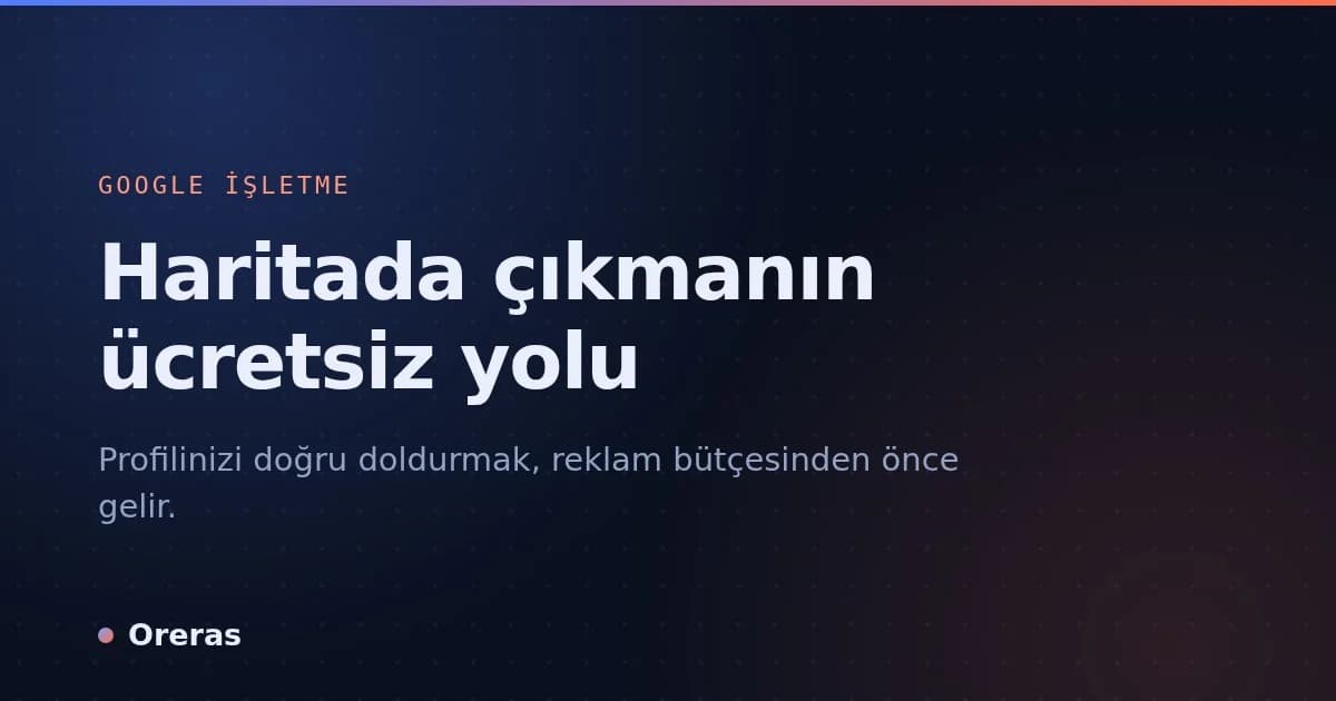 Google İşletme Profili: haritada çıkmanın ücretsiz yolu